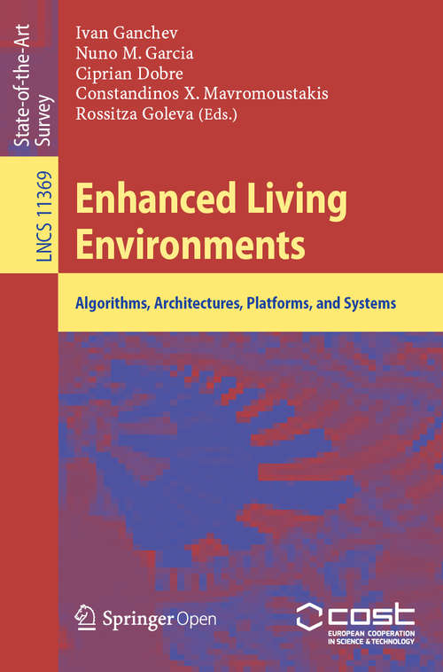 Enhanced Living Environments: Algorithms, Architectures, Platforms, and Systems (Lecture Notes in Computer Science #11369)