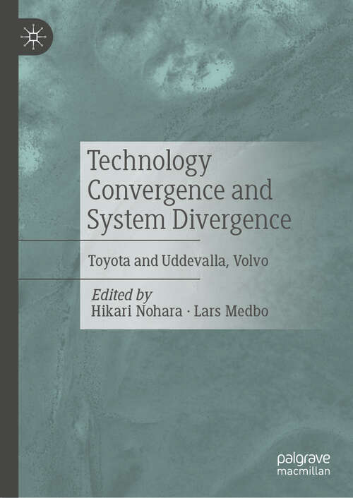 Book cover of Technology Convergence and System Divergence: Toyota and Uddevalla, Volvo