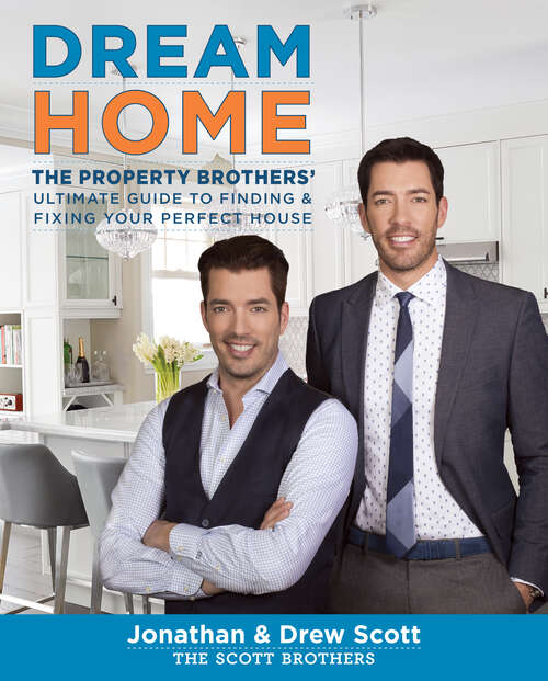 Book cover of Dream Home: The Property Brothers' Ultimate Guide to Finding & Fixing Your Perfect House
