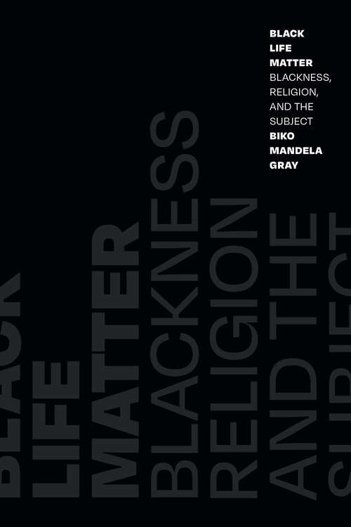 Book cover of Black Life Matter: Blackness, Religion, and the Subject
