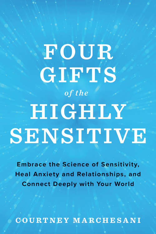 Book cover of Four Gifts of the Highly Sensitive: Embrace the Science of Sensitivity, Heal Anxiety and Relationships, and Connect Deeply with Your World