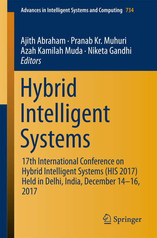 Hybrid Intelligent Systems: 17th International Conference On Hybrid Intelligent Systems (his 2017) Held In Delhi, India, December 14-16 2017 (Advances In Intelligent Systems And Computing #734)