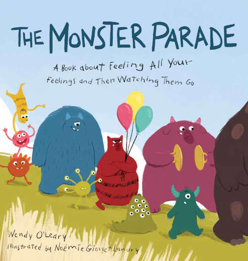 Book cover of The Monster Parade: A Book about Feeling All Your Feelings and Then Watching Them Go