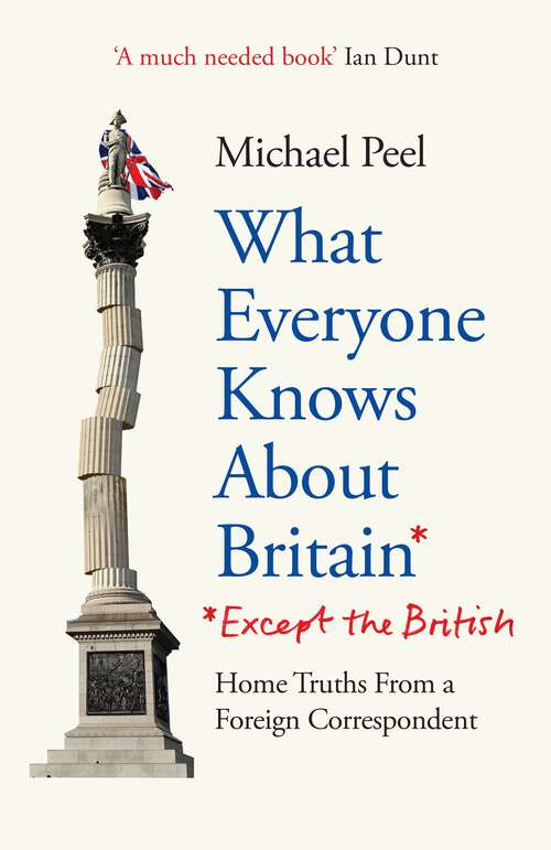 Book cover of What Everyone Knows About Britain* (*Except The British)