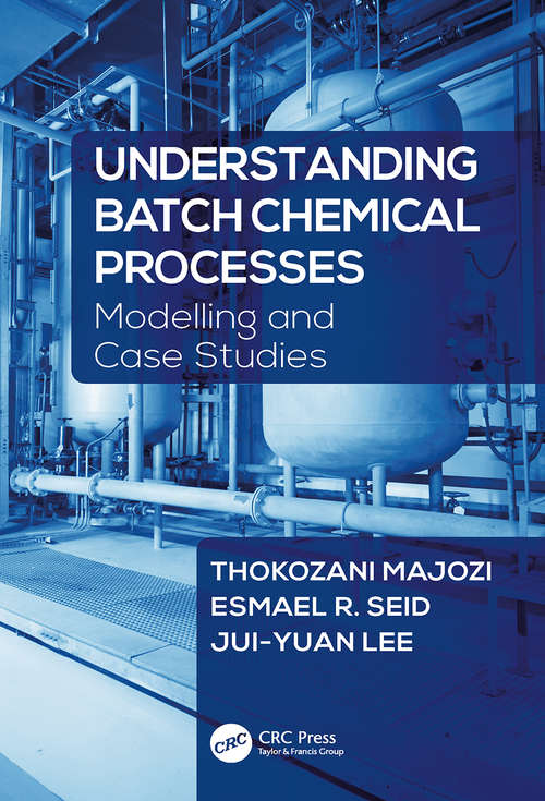 Understanding Batch Chemical Processes: Modelling and Case Studies