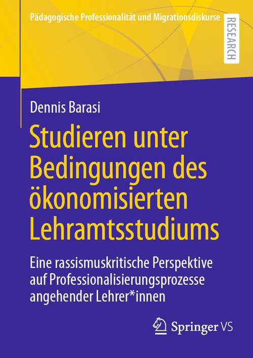 Book cover of Studieren unter Bedingungen des ökonomisierten Lehramtsstudiums: Eine rassismuskritische Perspektive auf Professionalisierungsprozesse angehender Lehrer*innen (2024) (Pädagogische Professionalität und Migrationsdiskurse)