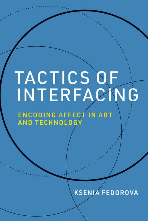 Book cover of Tactics of Interfacing: Encoding Affect in Art and Technology (Leonardo)