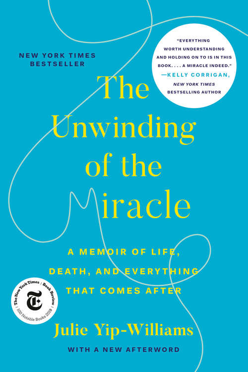 Book cover of The Unwinding of the Miracle: A Memoir of Life, Death, and Everything That Comes After