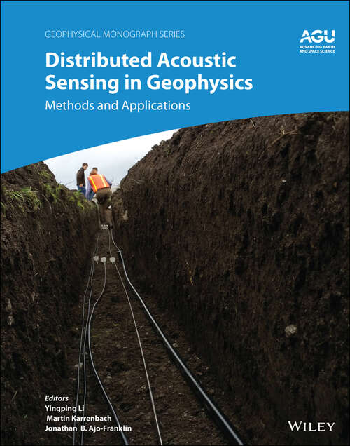 Distributed Acoustic Sensing in Geophysics: Methods and Applications (Geophysical Monograph Series #268)