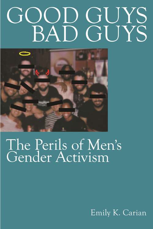 Book cover of Good Guys, Bad Guys: The Perils of Men's Gender Activism