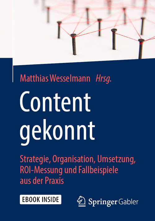 Book cover of Content gekonnt: Strategie, Organisation, Umsetzung, ROI-Messung und Fallbeispiele aus der Praxis (1. Aufl. 2020)