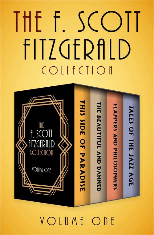 Book cover of The F. Scott Fitzgerald Collection Volume One: This Side of Paradise, The Beautiful and Damned, Flappers and Philosophers, and Tales of the Jazz Age