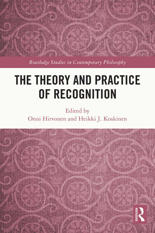 Book cover of The Theory and Practice of Recognition (Routledge Studies in Contemporary Philosophy)