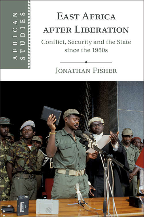East Africa after Liberation: Conflict, Security and the State since the 1980s (African Studies #147)
