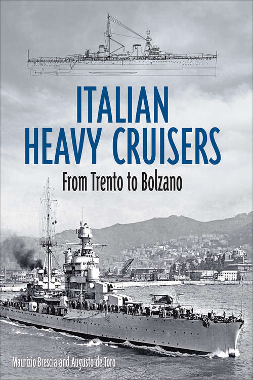 Book cover of Italian Heavy Cruisers: From Trento to Bolzano