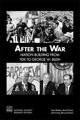 After the War: Nation-building from FDR to George W. Bush