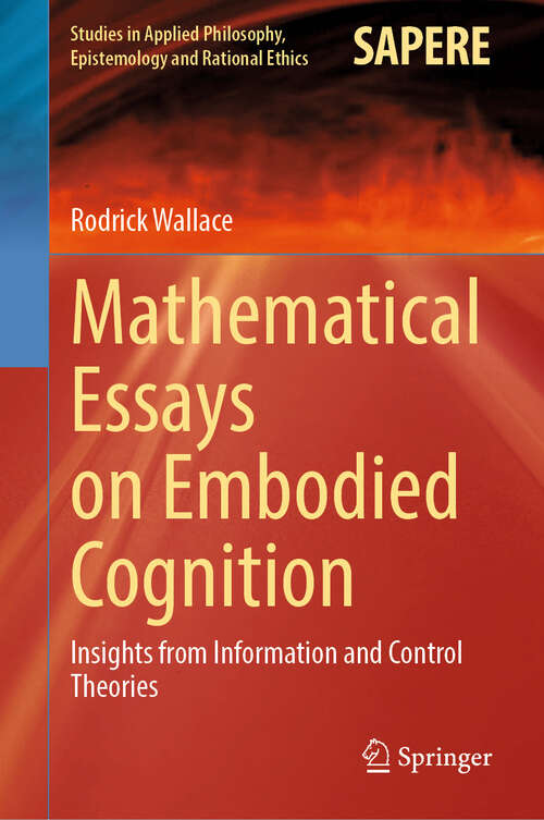 Book cover of Mathematical Essays on Embodied Cognition: Insights from Information and Control Theories (Studies in Applied Philosophy, Epistemology and Rational Ethics #72)