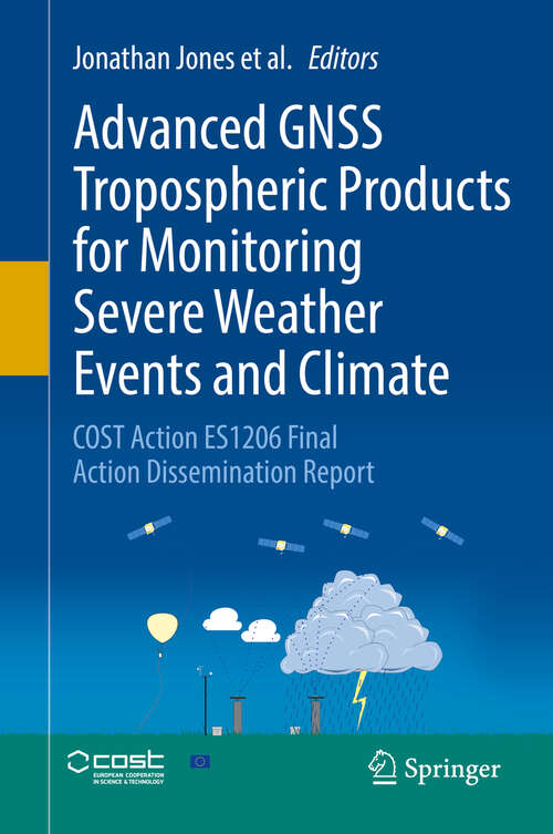 Book cover of Advanced GNSS Tropospheric Products for Monitoring Severe Weather Events and Climate: COST Action ES1206 Final Action Dissemination Report (1st ed. 2020)