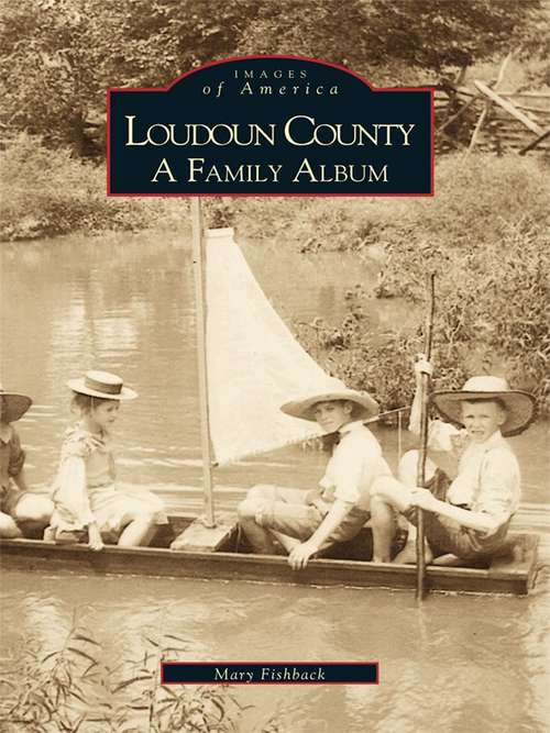 Book cover of Loudoun County: A Family Album (Images of America)