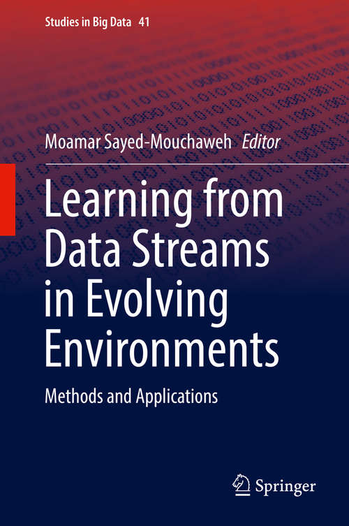 Learning from Data Streams in Evolving Environments: Methods And Applications (Studies in Big Data #41)