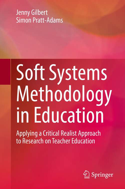 Book cover of Soft Systems Methodology in Education: Applying a Critical Realist Approach to Research on Teacher Education (1st ed. 2022)