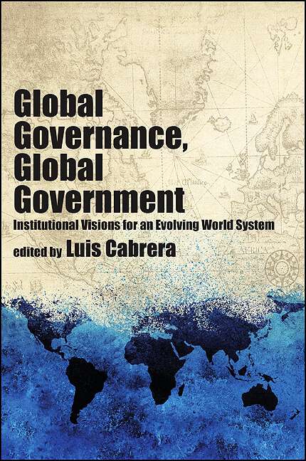 Book cover of Global Governance, Global Government: Institutional Visions for an Evolving World System