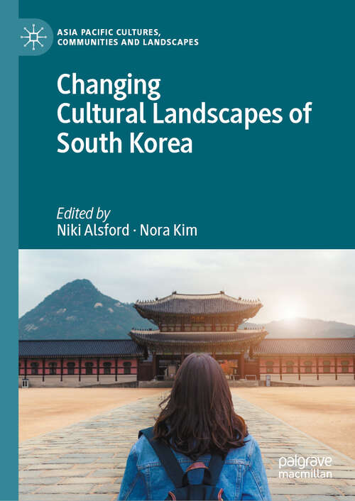 Book cover of Changing Cultural Landscapes of South Korea (Asia Pacific Cultures, Communities and Landscapes)