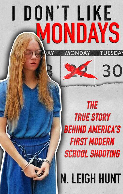 Book cover of I Don't Like Mondays: The True Story Behind America's First Modern School Shooting