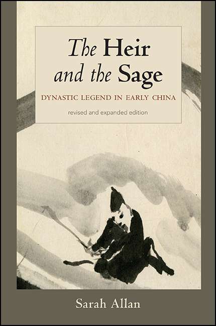 Book cover of The Heir and the Sage, Revised and Expanded Edition: Dynastic Legend in Early China (SUNY series in Chinese Philosophy and Culture)