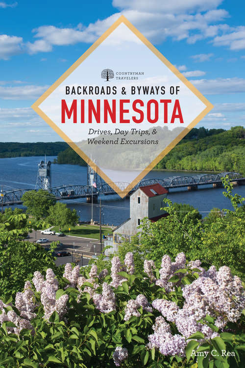 Backroads & Byways of Minnesota (2nd Edition): Drives, Day Trips And Weekend Excursions