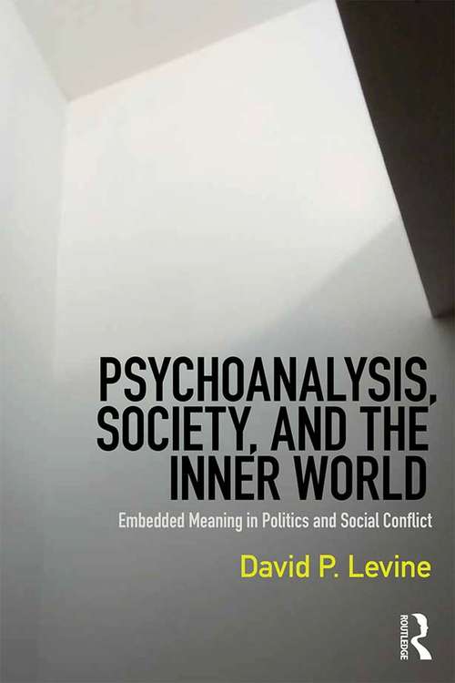 Psychoanalysis, Society, and the Inner World: Embedded Meaning in Politics and Social Conflict