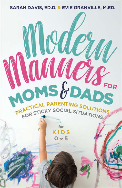 Modern Manners for Moms & Dads: Practical Parenting Solutions for Sticky Social Situations, for Kids 0 to 5