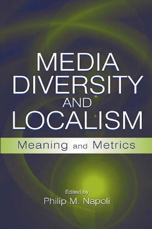 Book cover of Media Diversity and Localism: Meaning and Metrics (Routledge Communication Series)