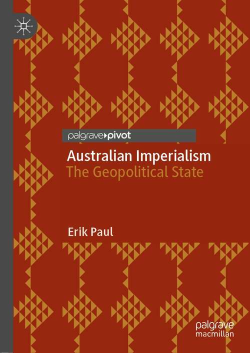 Book cover of Australian Imperialism: The Geopolitical State (1st ed. 2021)