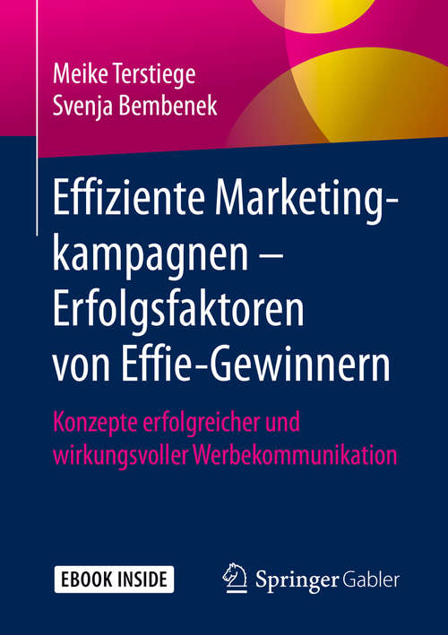 Book cover of Effiziente Marketingkampagnen – Erfolgsfaktoren von Effie-Gewinnern: Konzepte erfolgreicher und wirkungsvoller Werbekommunikation (1. Aufl. 2020)