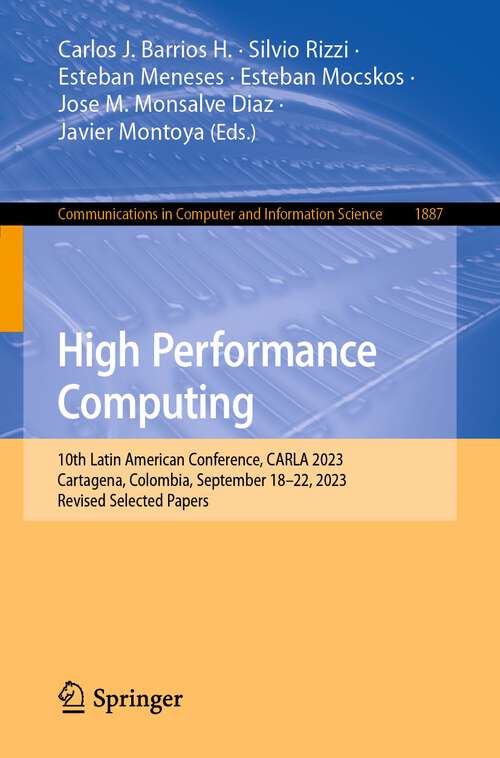 Book cover of High Performance Computing: 10th Latin American Conference, CARLA 2023, Cartagena, Colombia, September 18–22, 2023, Revised Selected Papers (1st ed. 2024) (Communications in Computer and Information Science #1887)