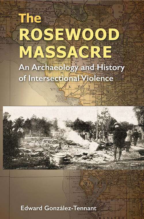 Book cover of The Rosewood Massacre: An Archaeology and History of Intersectional Violence (1) (Cultural Heritage Studies)