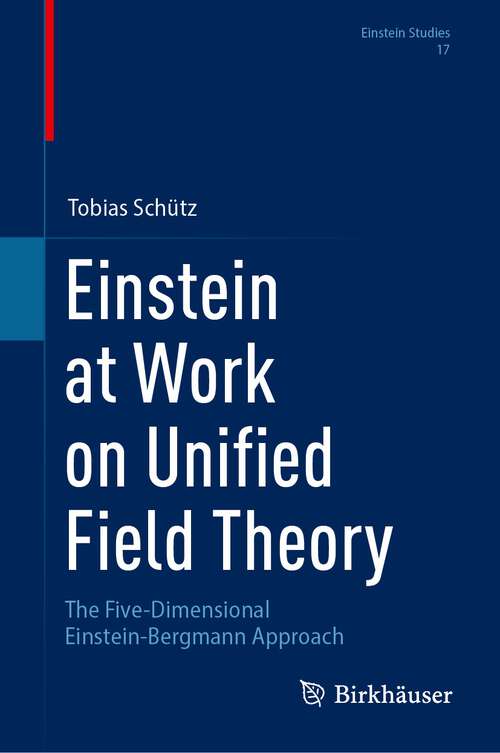 Book cover of Einstein at Work on Unified Field Theory: The Five-Dimensional Einstein-Bergmann Approach (2024) (Einstein Studies #17)