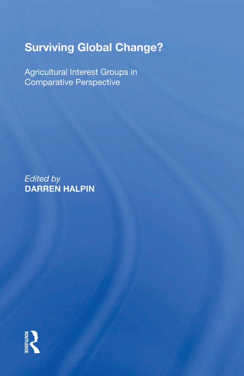 Surviving Global Change?: Agricultural Interest Groups in Comparative Perspective (Non-state Actors In International Law, Politics And Governance Ser.)