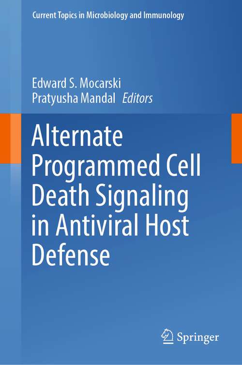Book cover of Alternate Programmed Cell Death Signaling in Antiviral Host Defense (1st ed. 2023) (Current Topics in Microbiology and Immunology #442)