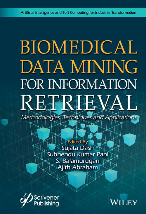 Biomedical Data Mining for Information Retrieval: Methodologies, Techniques, and Applications (Artificial Intelligence and Soft Computing for Industrial Transformation)