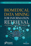 Biomedical Data Mining for Information Retrieval: Methodologies, Techniques, and Applications (Artificial Intelligence and Soft Computing for Industrial Transformation)