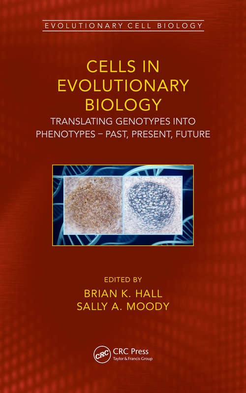 Cells in Evolutionary Biology: Translating Genotypes into Phenotypes - Past, Present, Future (Evolutionary Cell Biology)