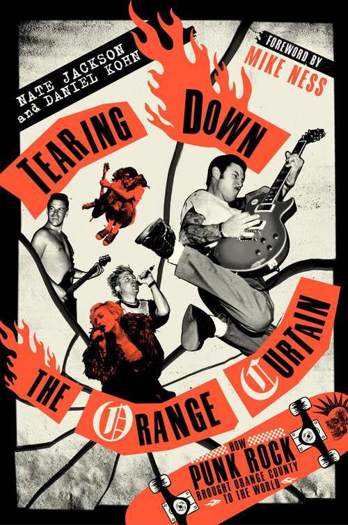 Book cover of Tearing Down the Orange Curtain: How Punk Rock Brought Orange County to the World