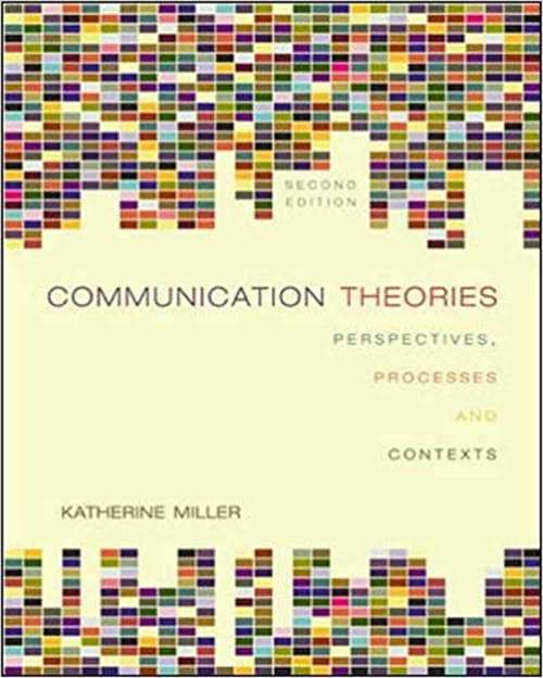 Communication Theories: Perspectives, Processes, And Contexts