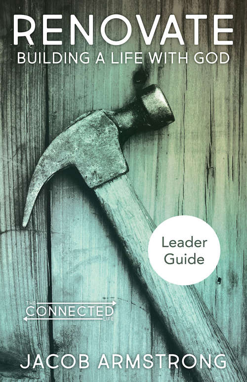 Renovate Leader Guide: Building a Life with God (Renovate)
