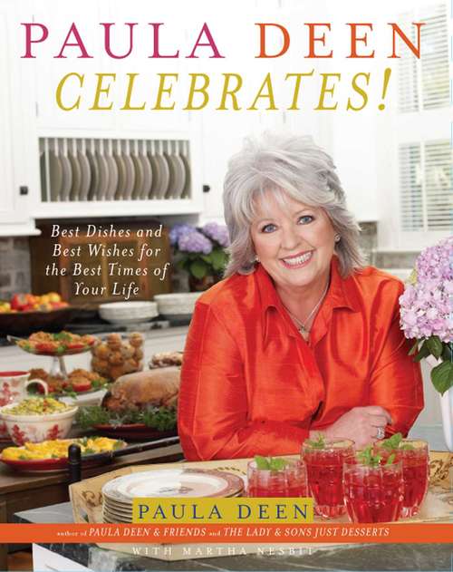Book cover of Paula Deen Celebrates!: Best Dishes and Best Wishes for the Best Times of Your Life