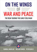 On the Wings of War and Peace: The RCAF during the Early Cold War