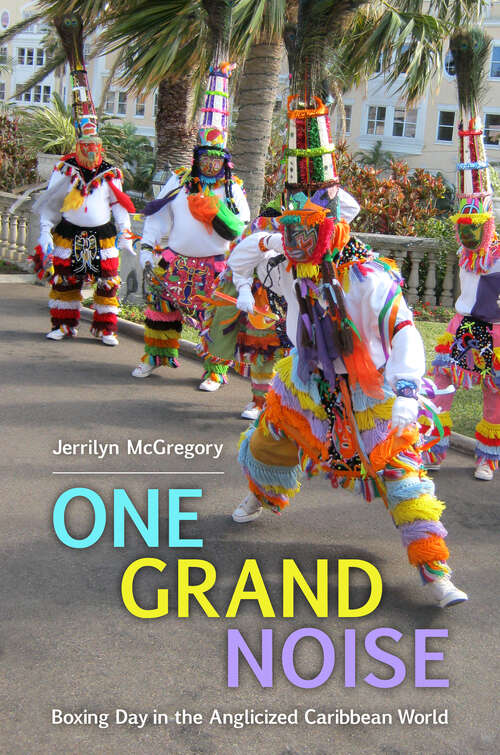 Book cover of One Grand Noise: Boxing Day in the Anglicized Caribbean World (EPUB Single) (Caribbean Studies Series)