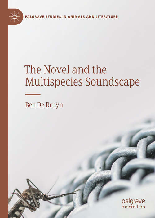 The Novel and the Multispecies Soundscape (Palgrave Studies in Animals and Literature)